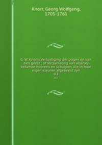 G. W. Knorrs Verlustiging der oogen en van den geest ; of Verzameling van allerley bekende hoorens en schulpen, die in haar eigen kleuren afgebeeld zyn. d.1