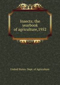 Insects; the yearbook of agriculture,1952