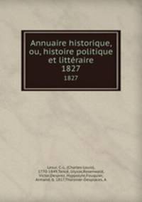 Annuaire historique, ou, histoire politique et littraire. 1827