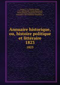Annuaire historique, ou, histoire politique et littraire. 1823