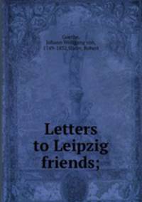 Letters to Leipzig friends;