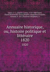 Annuaire historique, ou, histoire politique et littraire. 1820