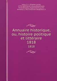 Annuaire historique, ou, histoire politique et littraire. 1818