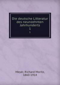 Die deutsche Litteratur des neunzehnten Jahrhunderts. 1