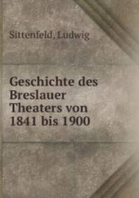 Geschichte des Breslauer Theaters von 1841 bis 1900