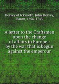A letter to the Craftsmen upon the change of affairs in Europe : by the war that is begun against the emperour