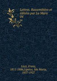 Lettres. Rassembles et dites par La Mara. 04