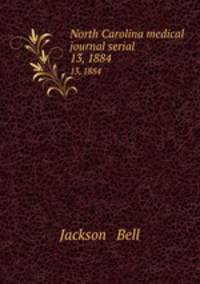 North Carolina medical journal serial. 13, 1884