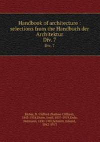 Handbook of architecture : selections from the Handbuch der Architektur. Div. 7