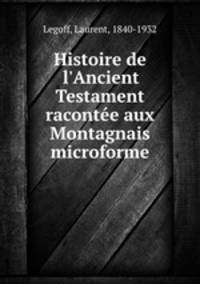 Histoire de l`Ancient Testament raconte aux Montagnais microforme
