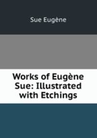 Works of Eugne Sue: Illustrated with Etchings