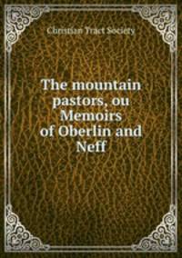 The mountain pastors, ou Memoirs of Oberlin and Neff