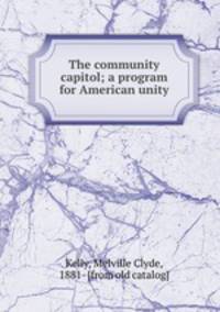 The community capitol; a program for American unity