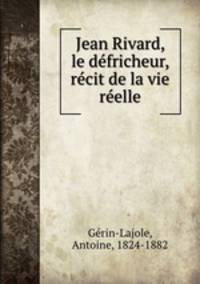Jean Rivard, le dfricheur, rcit de la vie relle
