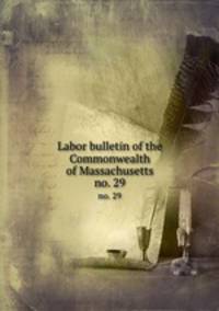 Labor bulletin of the Commonwealth of Massachusetts. no. 29