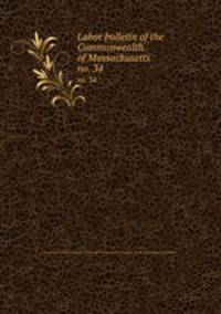 Labor bulletin of the Commonwealth of Massachusetts. no. 34