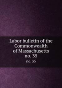 Labor bulletin of the Commonwealth of Massachusetts. no. 35
