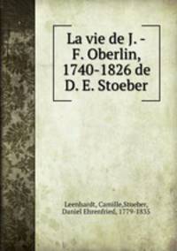 La vie de J. -F. Oberlin, 1740-1826 de D. E. Stoeber