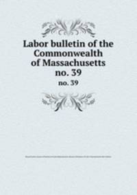 Labor bulletin of the Commonwealth of Massachusetts. no. 39