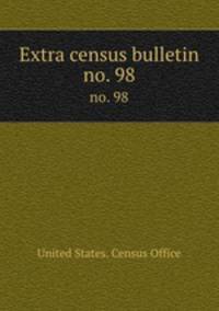 Extra census bulletin. no. 98
