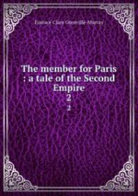 The member for Paris : a tale of the Second Empire. 2