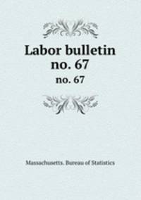 Labor bulletin. no. 67