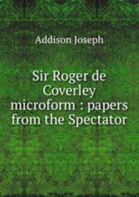 Sir Roger de Coverley microform : papers from the Spectator