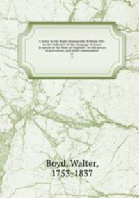 A letter to the Right Honourable William Pitt : on the influence of the stoppage of issues in specie at the Bank of England : on the prices of provisions, and other commodities. 11