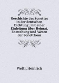 Geschichte des Sonettes in der deutschen Dichtung; mit einer Einleitung ber Heimat, Entstehung und Wesen der Sonettform
