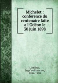 Michelet : conference du centenaire faite a l`Odon le 30 juin 1898
