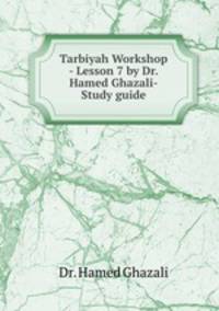 Tarbiyah Workshop - Lesson 7 by Dr.Hamed Ghazali-Study guide