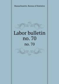 Labor bulletin. no. 70