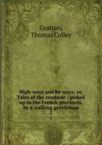 High-ways and by-ways; or, Tales of the roadside : picked up in the French provinces, by a walking gentleman. 2