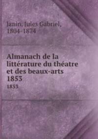 Almanach de la littrature du thatre et des beaux-arts. 1853