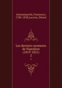 Les derniers moments de Napolon (1819-1821). 2