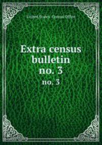 Extra census bulletin. no. 3