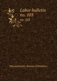 Labor bulletin. no. 103