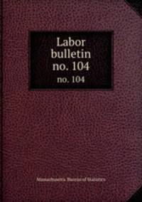 Labor bulletin. no. 104
