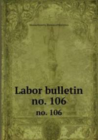 Labor bulletin. no. 106