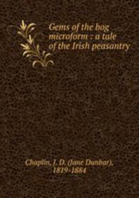 Gems of the bog microform : a tale of the Irish peasantry