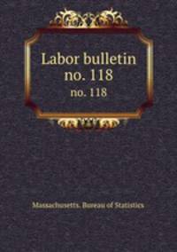 Labor bulletin. no. 118