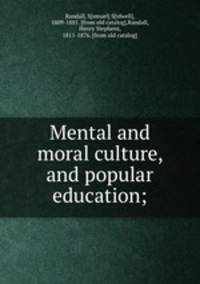 Mental and moral culture, and popular education;
