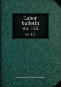 Labor bulletin. no. 125