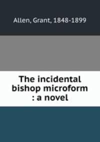 The incidental bishop microform : a novel