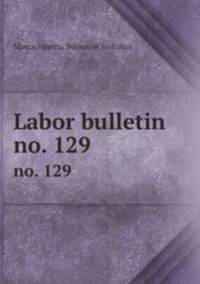 Labor bulletin. no. 129