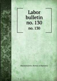 Labor bulletin. no. 130