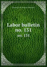 Labor bulletin. no. 131
