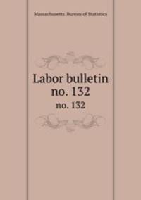 Labor bulletin. no. 132