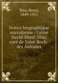 Notice biographique microforme : l`abb David-Henri Ttu, cur de Saint-Roch-des Aulnaies