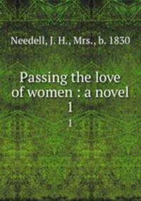Passing the love of women : a novel. 1